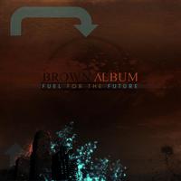 Brown Album: Fuel for the Future