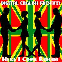 HERE I COME RIDDIM (Digital English Presents)