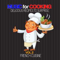 Music for Cooking Delicious Recipes to Surprise Vol 2 - French Cuisine