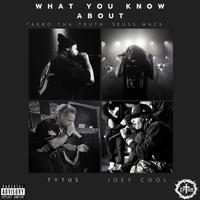 What you know about (feat. Taebo tha Truth, Joey Cool & Seuss Mace)