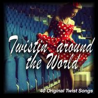 Twistin'around the World - 40 Original Twist Songs