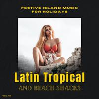 Latin Tropical And Beach Shacks - Festive Island Music For Holidays, Vol. 15