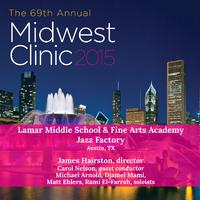 2015 Midwest Clinic: Lamar Middle School and Fine Arts Academy Jazz Factory