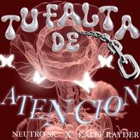 Tu Falta De Atención (feat. Neutro SK)