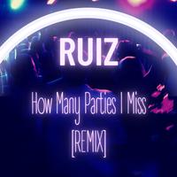 How Many Parties I Miss (feat. Ruiz) [REMIX]