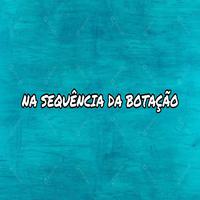 NA SEQUENCIA DA BOTAÇÃO