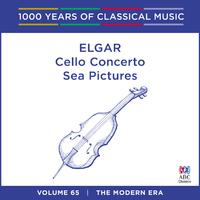 Elgar: Cello Concerto - Sea Pictures (1000 Years of Classical Music, Vol. 65)