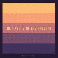 The Past Is in the Present