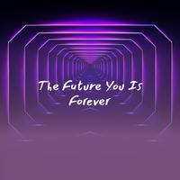 The Future You Is Forever