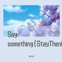 Say something(StayThenight)