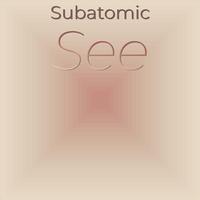 Subatomic See