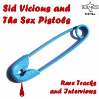 Sid Vicious and the *** Pistols: Rare Tracks and Interviews