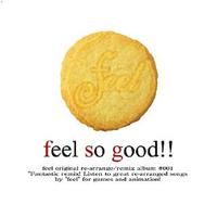 feel so good!! ~ feel original re-arrange / remix album #001