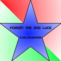 Forget the Bad Luck