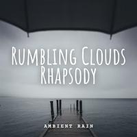 Ambient Rain: Rumbling Clouds Rhapsody