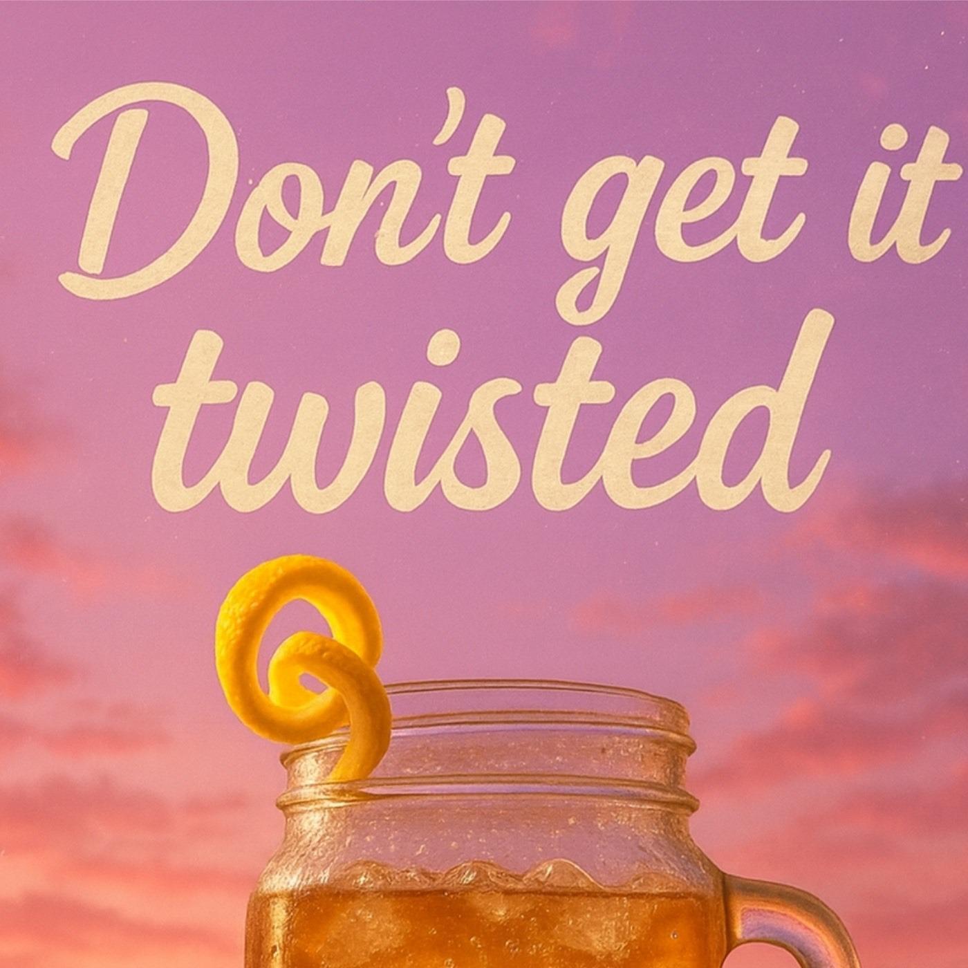 Don't Get It Twisted