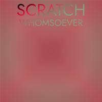 Scratch Whomsoever