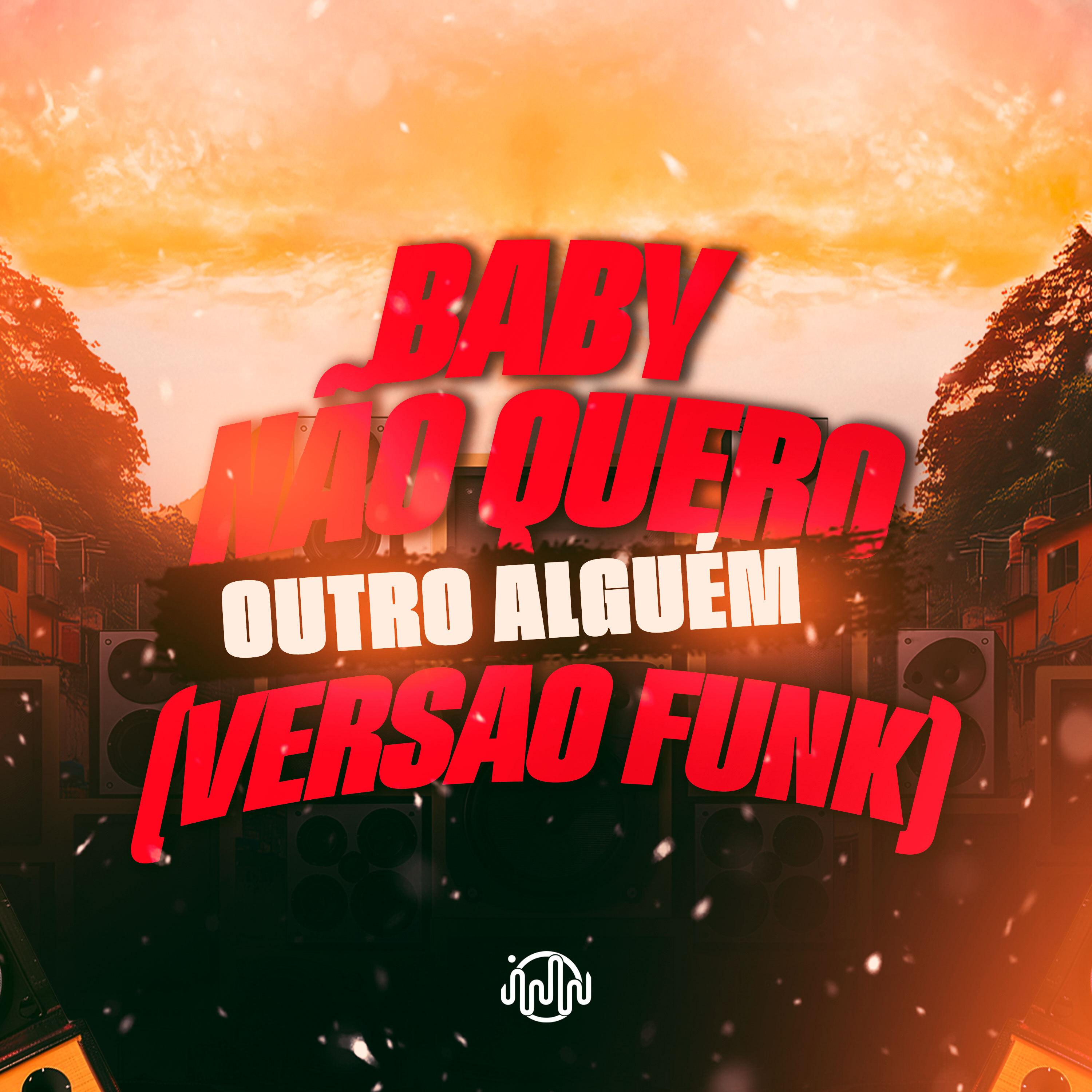 Baby Não Quero Outro Alguém (Versão Funk)