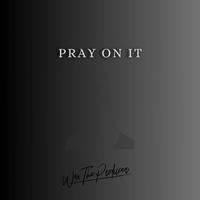 Pray On It