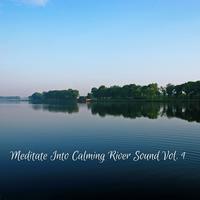 Meditate Into Calming River Sound Vol. 1