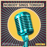 Nobody Sings Tonight: Great Instrumentals Vol. 15