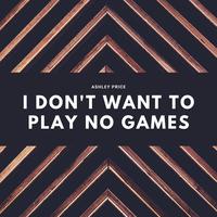 I Don't Want to Play No Games