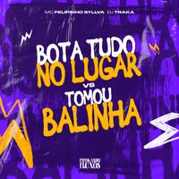 Bota Tudo no Lugar Vs Tomou Balinha