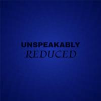 Unspeakably Reduced