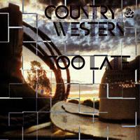 Country & Western - Too Late