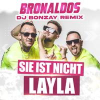 Sie ist nicht Layla (DJ Bonzay Remix)