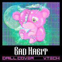 Bad Habit (Drill cover)