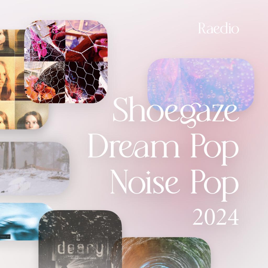 2024 Shoegaze, Dream Pop, noisy, more