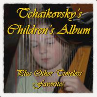 Tchaikovsky's Children's Album Plus Other Timeless Favorites