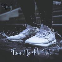 Tum Na Ho Toh (feat. Jerry)