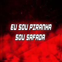 EU SOU PIRANHA SOU SAFADA