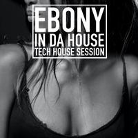 Ebony in da House (Tech House Session)