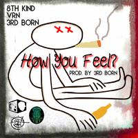 How You Feel? (feat. 8th Kind & VRN)