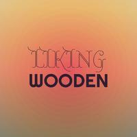 Liking Wooden