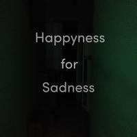 Happyness for Sadness