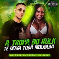 A Tropa do Hulk Te Deixa Toda Molhada