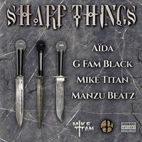 Sharp Things (feat. G Fam Black & Aïda)