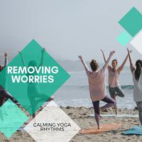 Removing Worries - Calming Yoga Rhythms