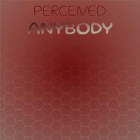 Perceived Anybody