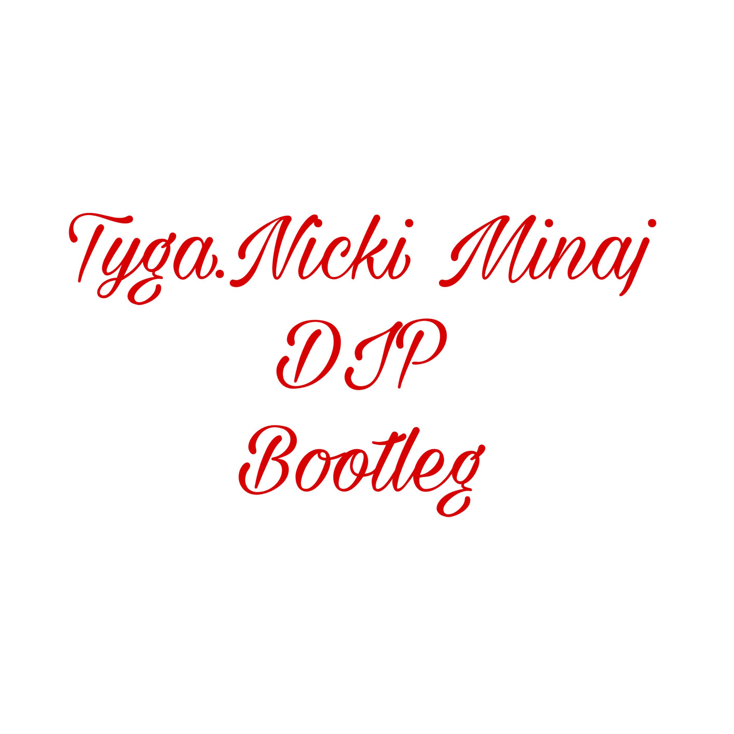 tyga nicki minaj - dip (曲少臣 bootelg)