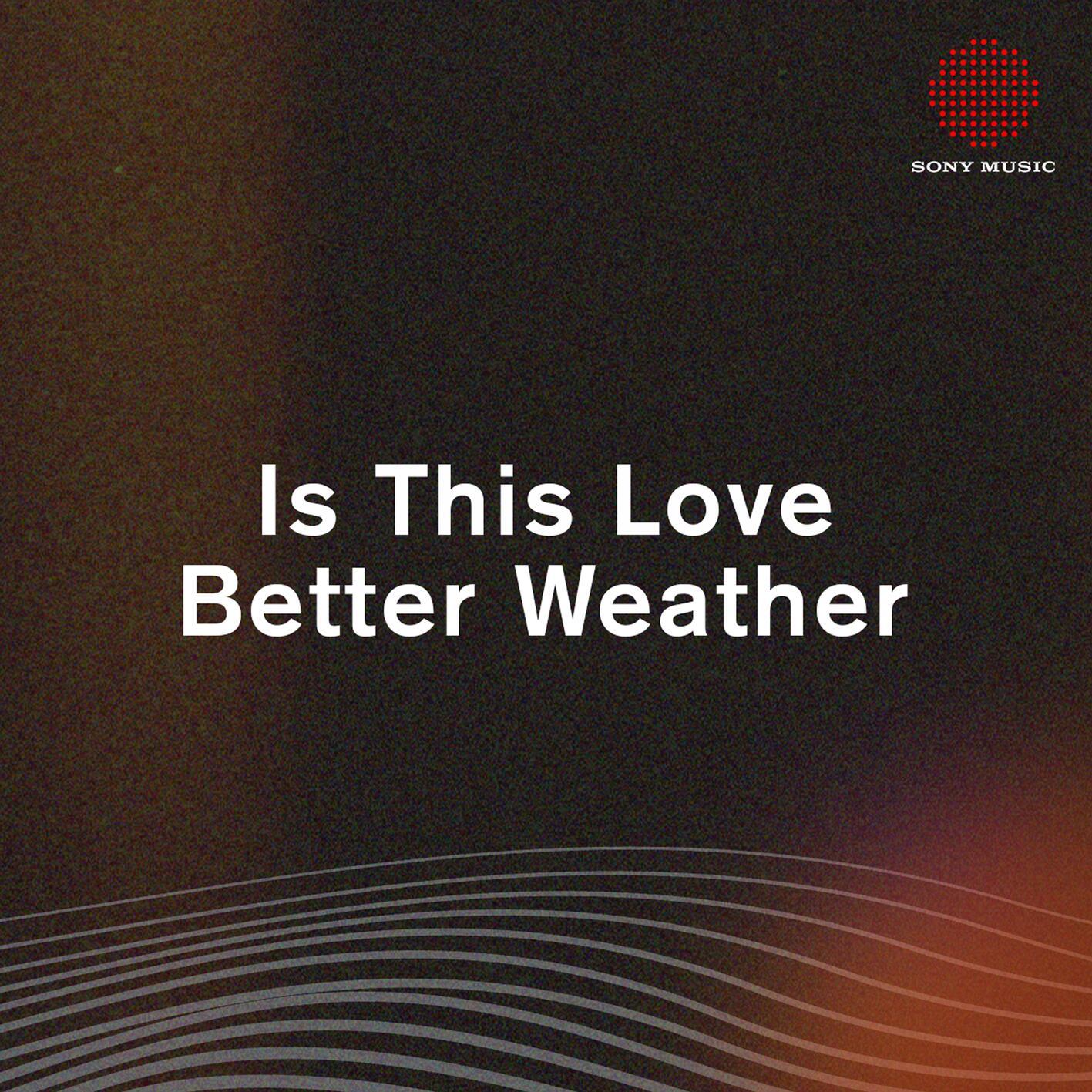 Is This Love_Better Weather_Is This Love | 在线播放_Is This Love歌词_Is This Love下载 | 网易云音乐