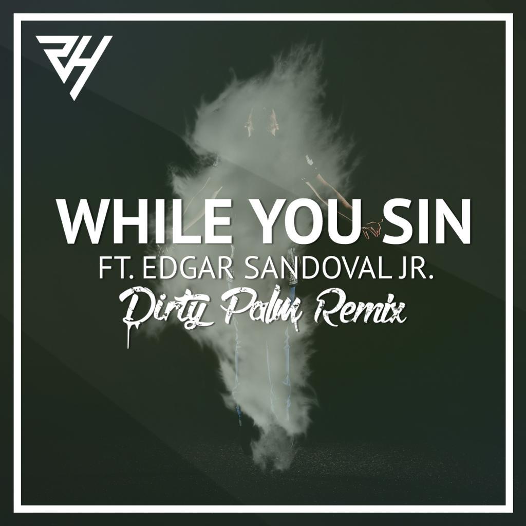 While You Sin (Dirty Palm Remix)