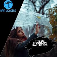 The Big Mountain Rain Drops