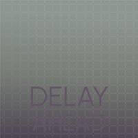 Delay Ahead