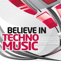 Believe in Techno Music (Best Underground Tracks from Minimal Via Tribal to Progressive Techno)