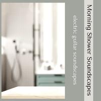 Morning Shower Soundscapes: Electric Guitar Soundscapes